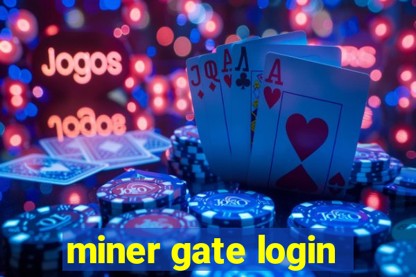 miner gate login